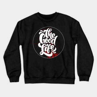 The Good Life Crewneck Sweatshirt